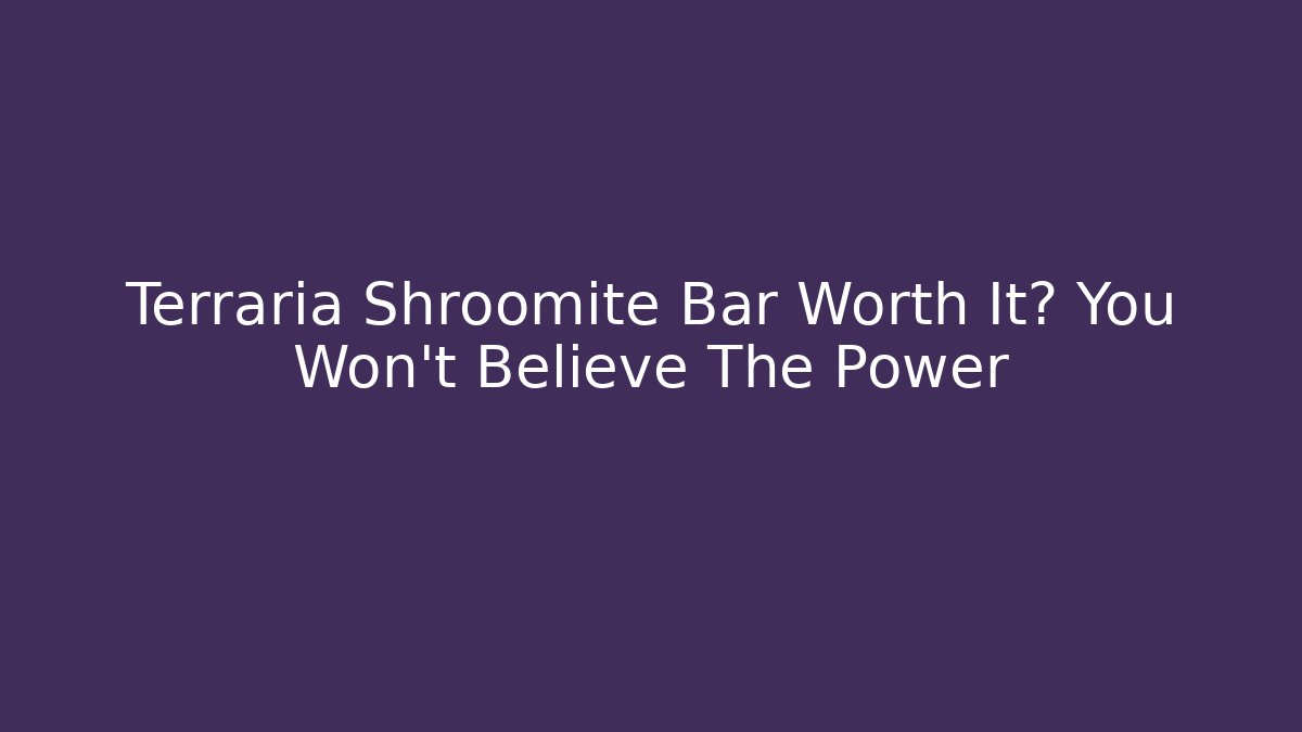 Terraria Shroomite Bar Worth It? You Won't Believe The Power