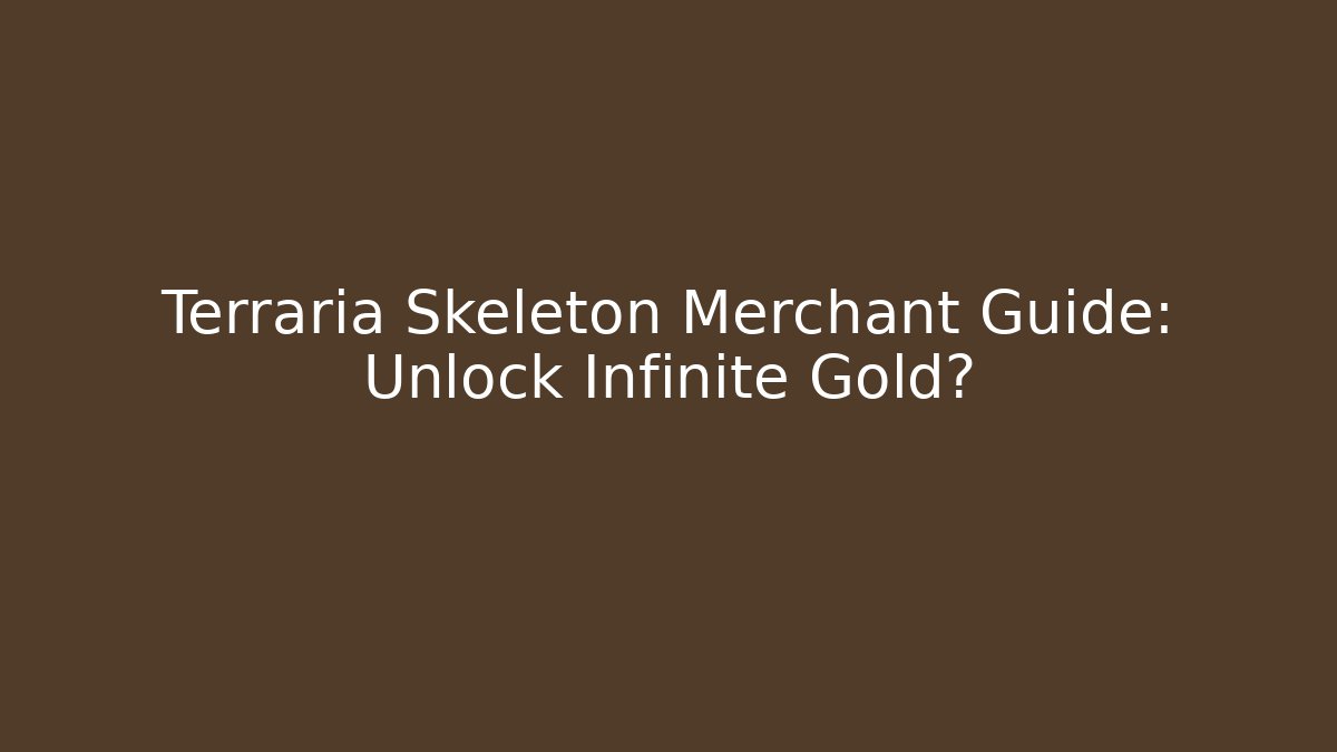 Terraria Skeleton Merchant Guide: Unlock Infinite Gold?