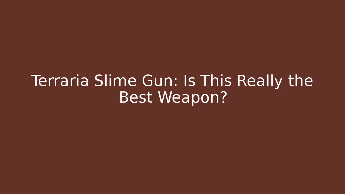 Terraria Slime Gun: Is This Really the Best Weapon?