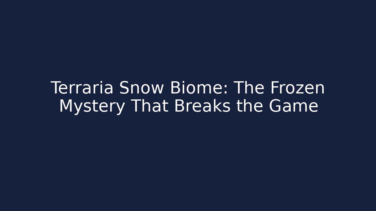 Terraria Snow Biome: The Frozen Mystery That Breaks the Game