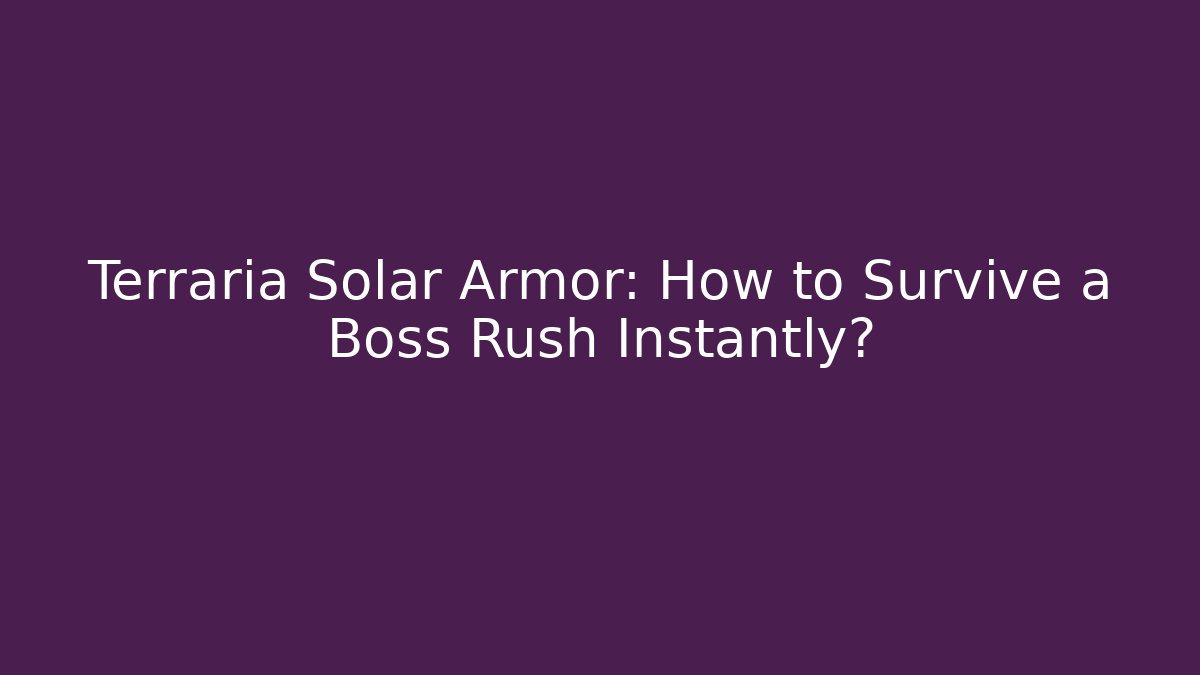 Terraria Solar Armor: How to Survive a Boss Rush Instantly?