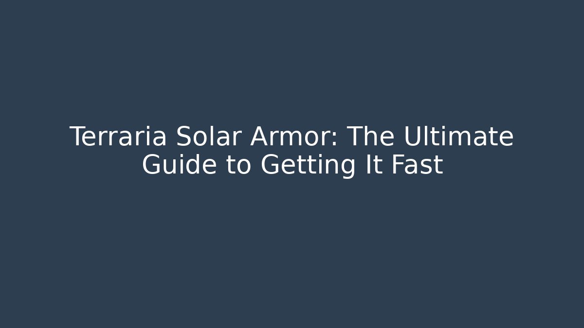 Terraria Solar Armor: The Ultimate Guide to Getting It Fast