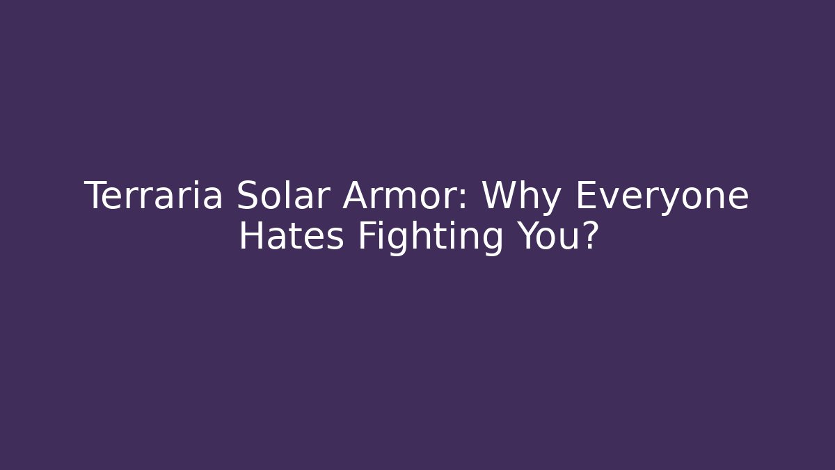 Terraria Solar Armor: Why Everyone Hates Fighting You?