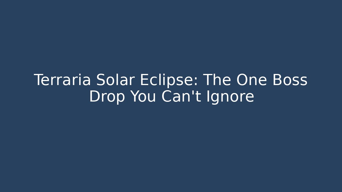 Terraria Solar Eclipse: The One Boss Drop You Can't Ignore