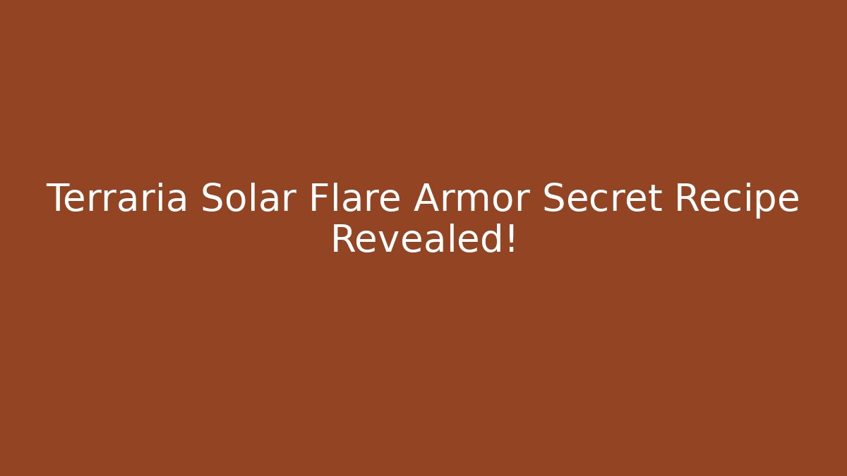 Terraria Solar Flare Armor Secret Recipe Revealed!