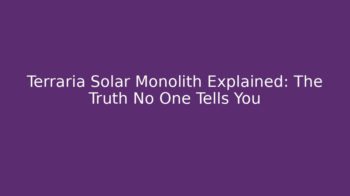 Terraria Solar Monolith Explained: The Truth No One Tells You