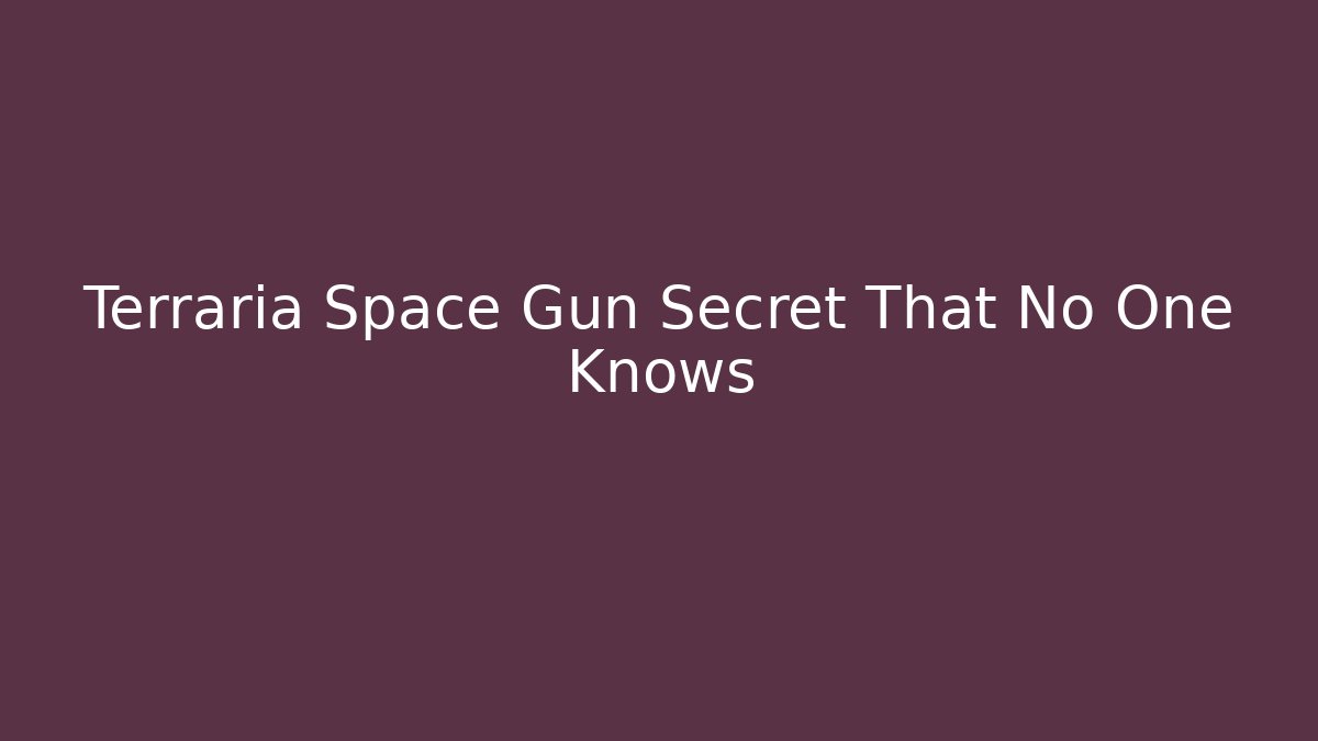 Terraria Space Gun Secret That No One Knows