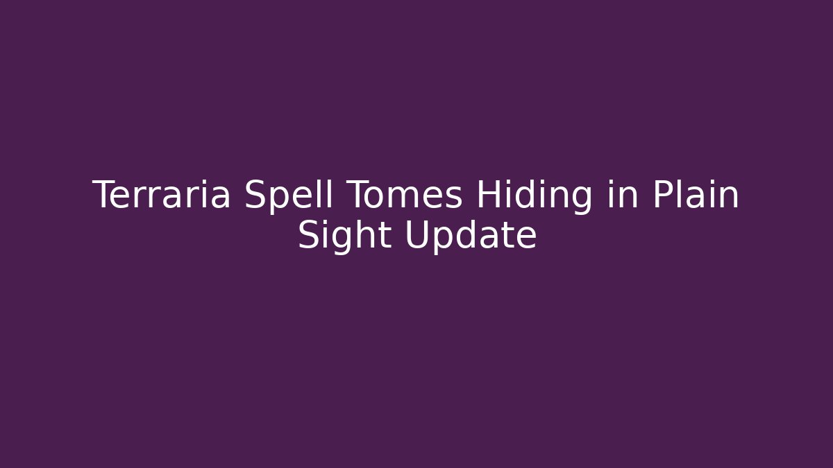 Terraria Spell Tomes Hiding in Plain Sight Update
