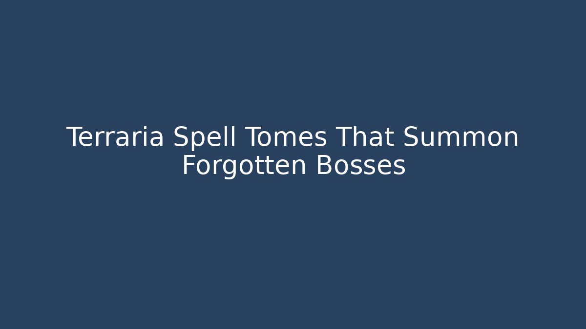 Terraria Spell Tomes That Summon Forgotten Bosses