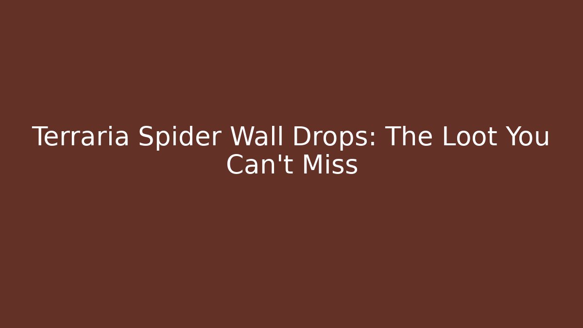 Terraria Spider Wall Drops: The Loot You Can't Miss