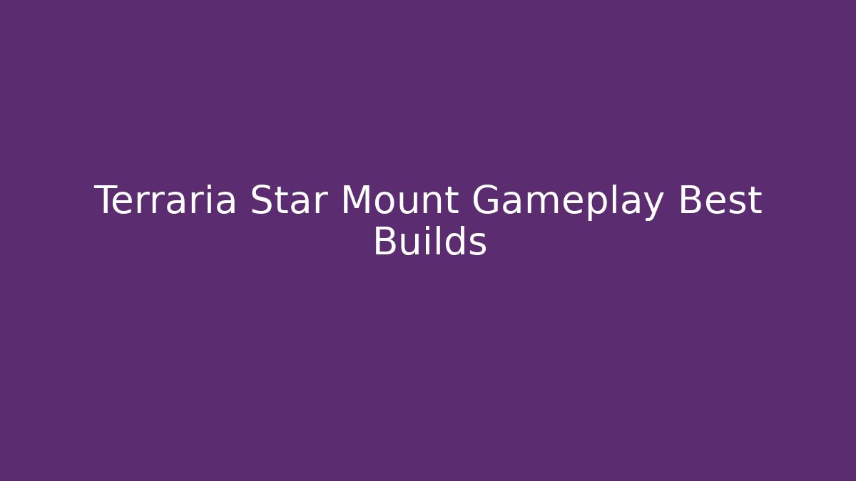 Terraria Star Mount Gameplay Best Builds