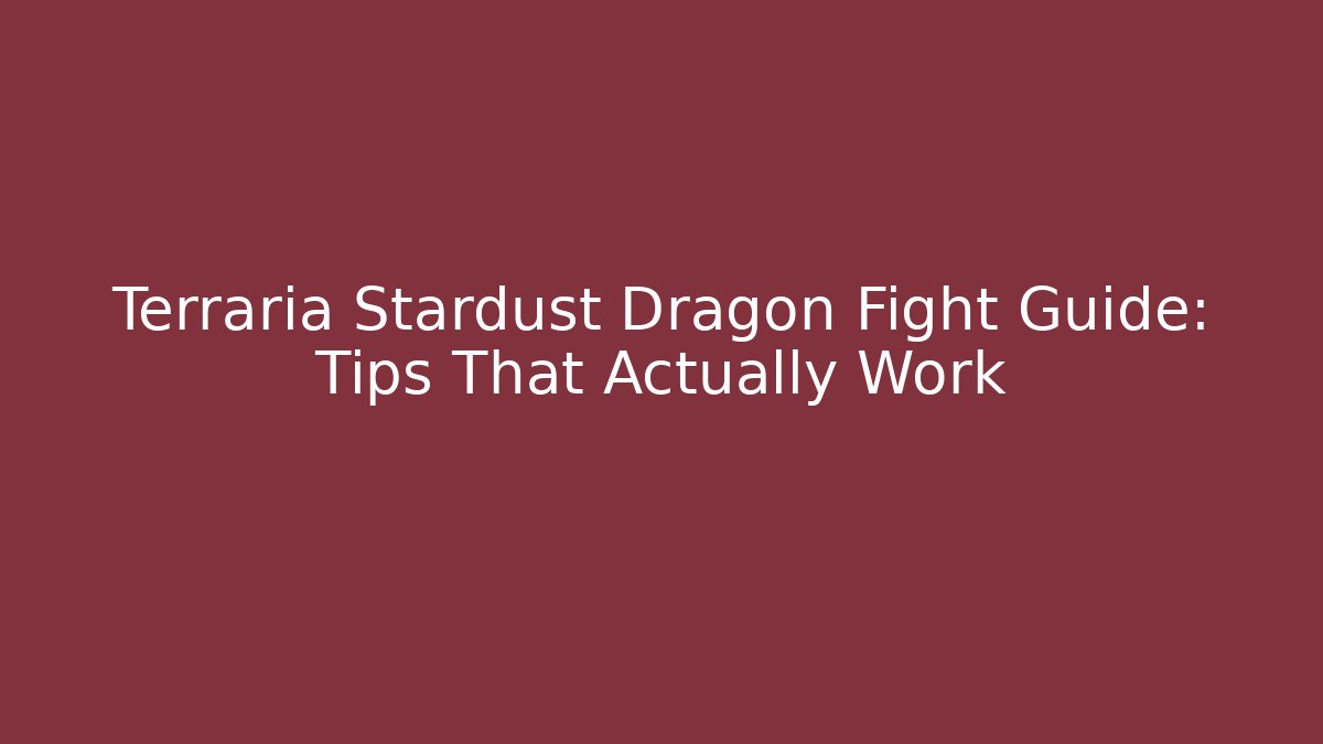 Terraria Stardust Dragon Fight Guide: Tips That Actually Work
