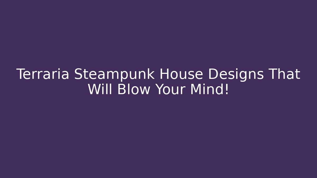 Terraria Steampunk House Designs That Will Blow Your Mind!