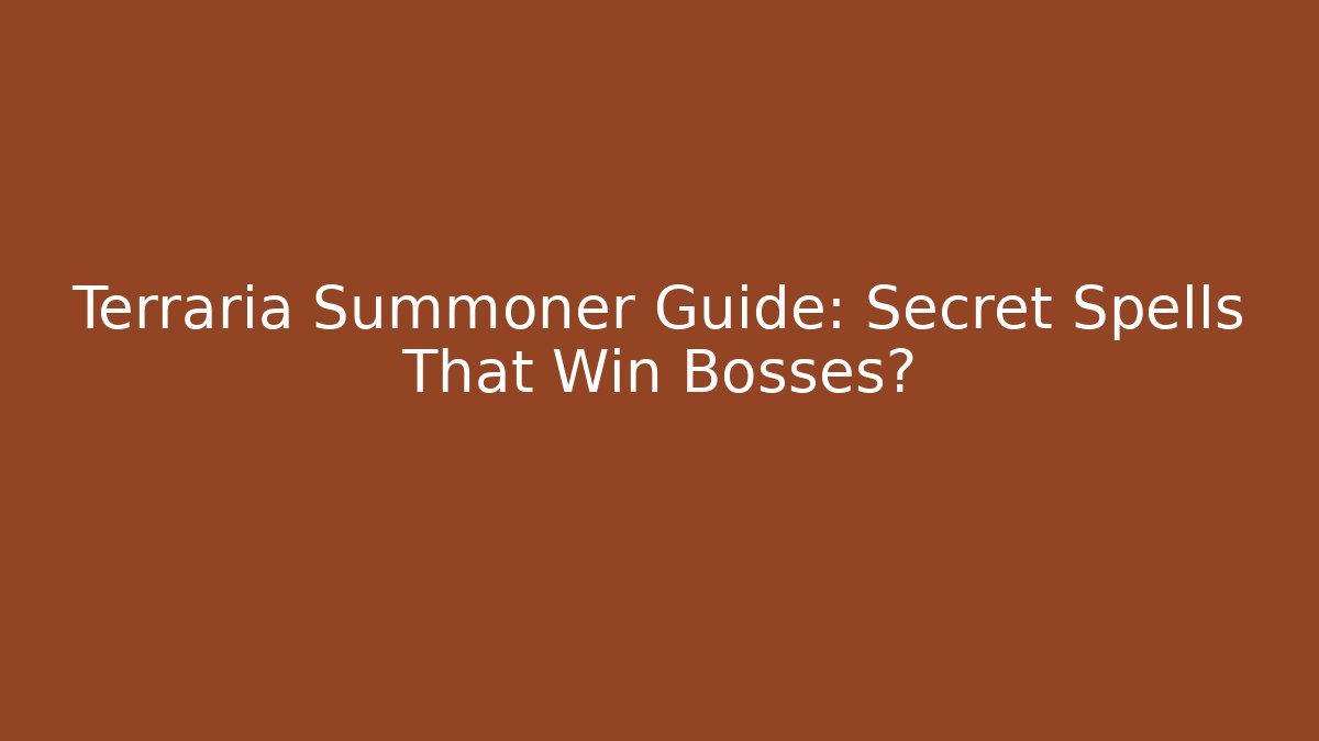 Terraria Summoner Guide: Secret Spells That Win Bosses?