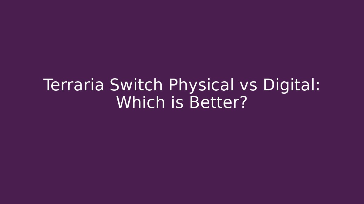 Terraria Switch Physical vs Digital: Which is Better?