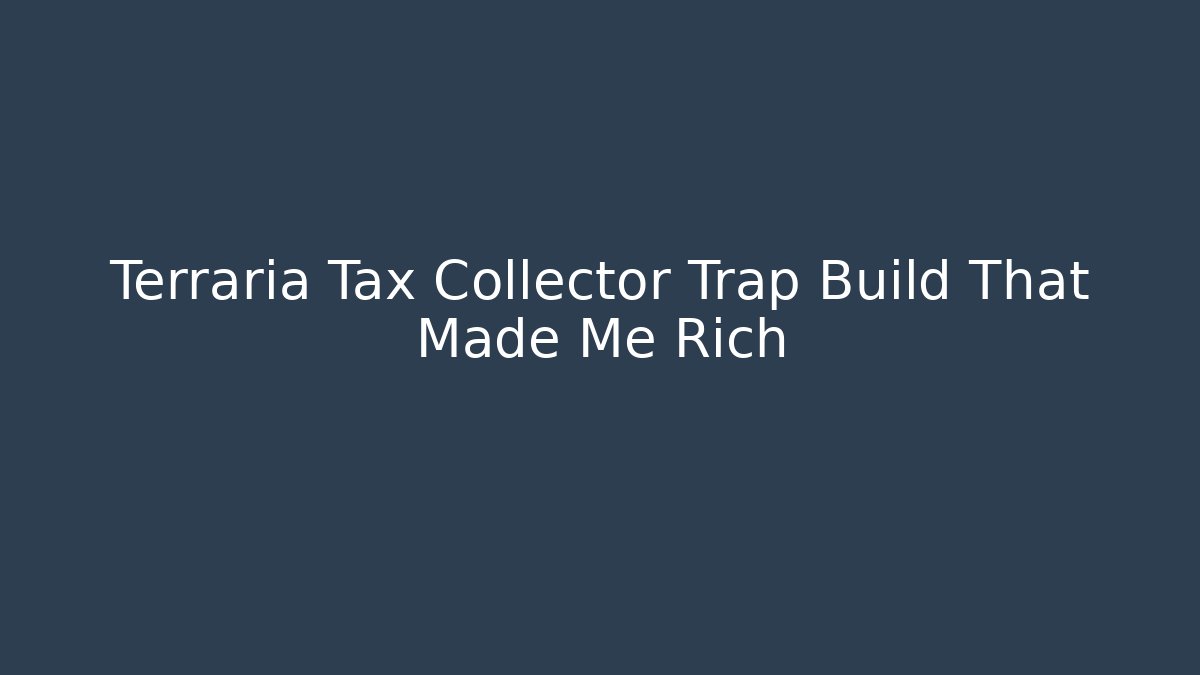 Terraria Tax Collector Trap Build That Made Me Rich