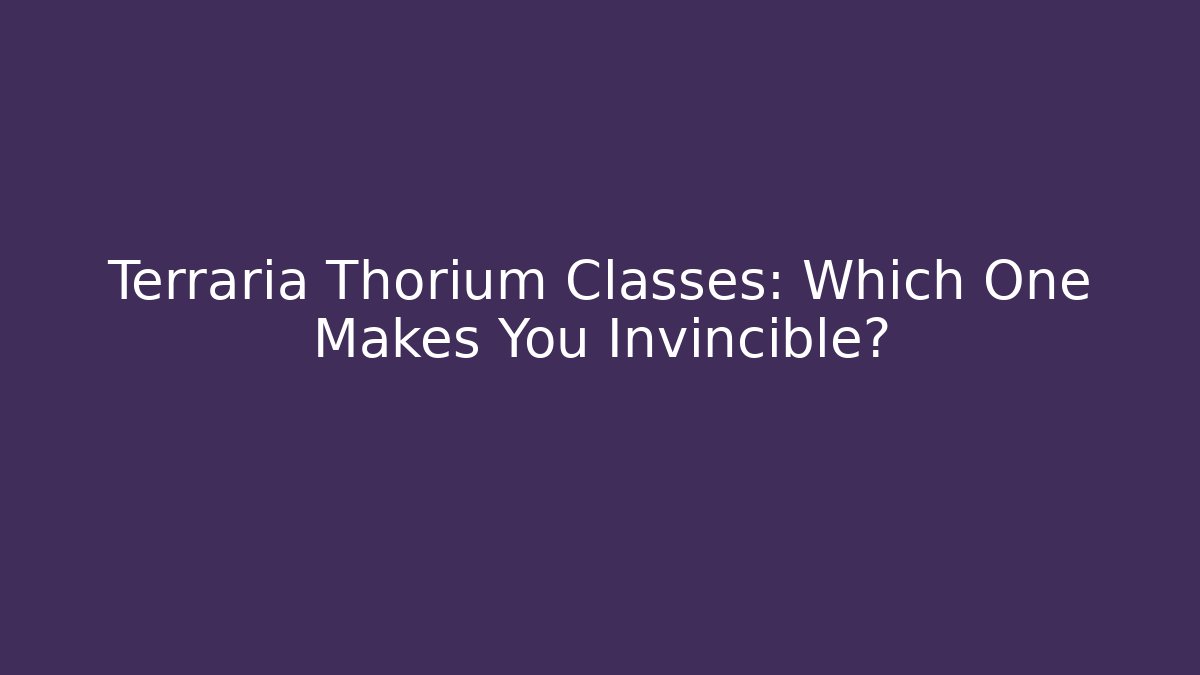 Terraria Thorium Classes: Which One Makes You Invincible?