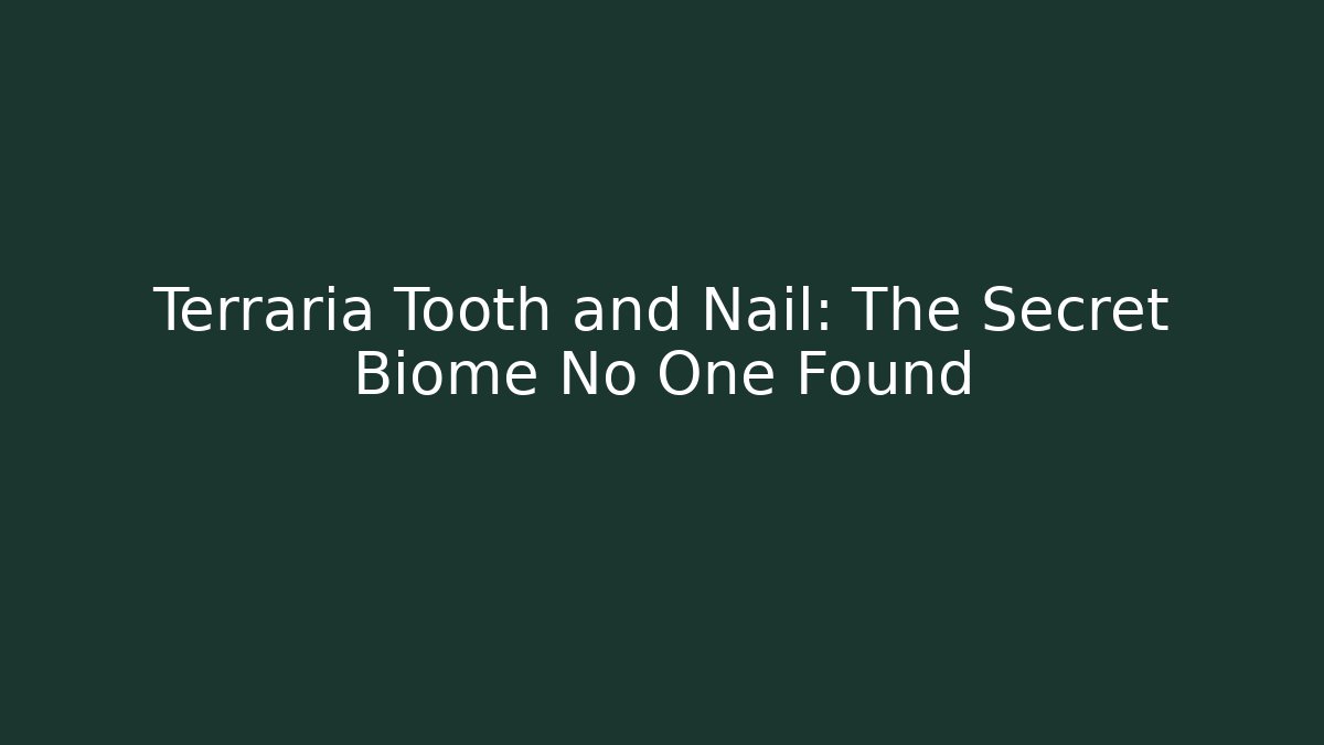 Terraria Tooth and Nail: The Secret Biome No One Found