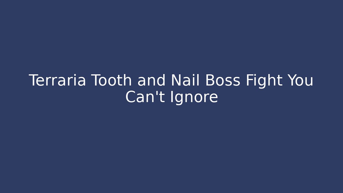 Terraria Tooth and Nail Boss Fight You Can't Ignore