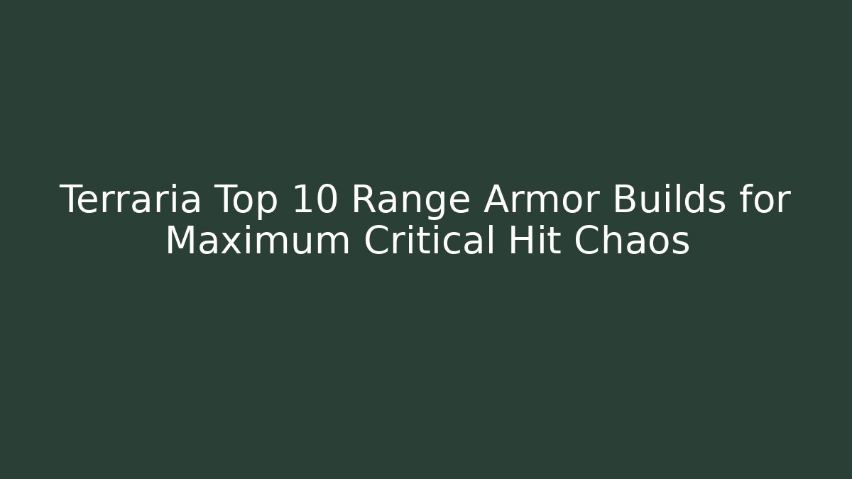 Terraria Top 10 Range Armor Builds for Maximum Critical Hit Chaos