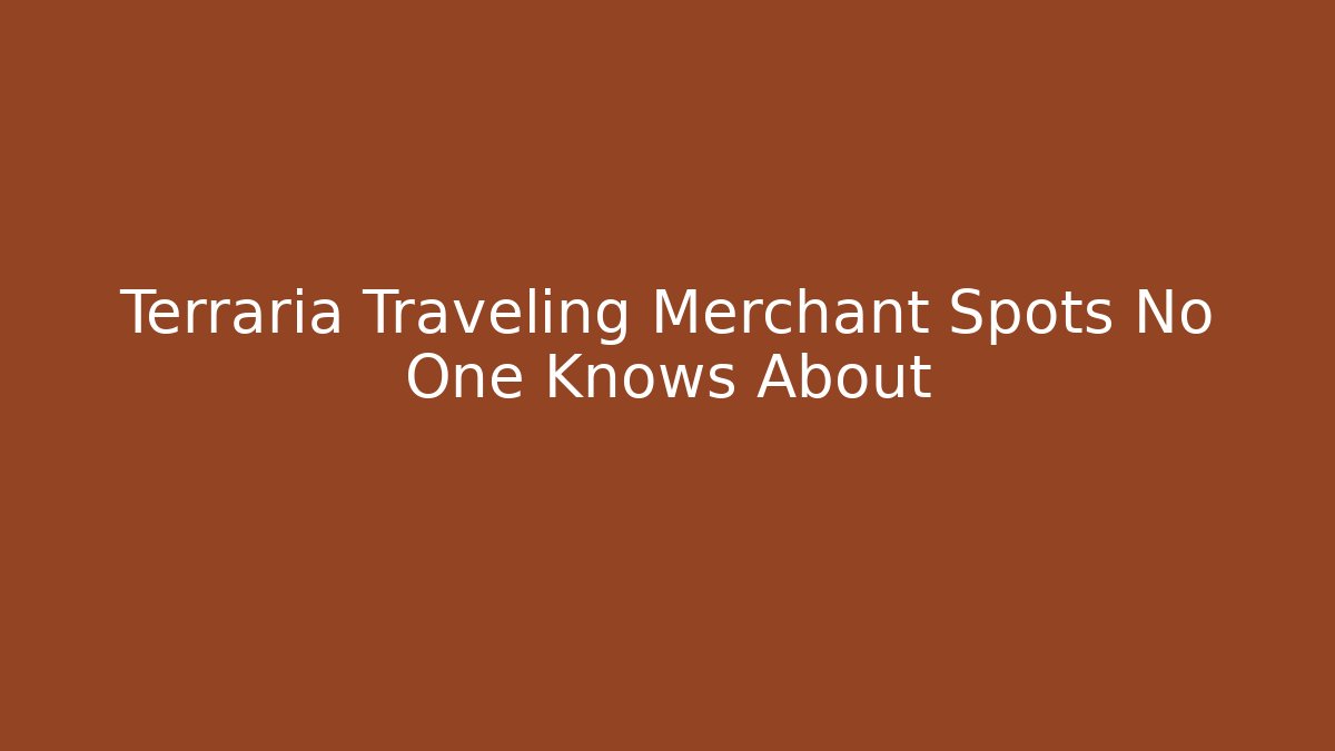 Terraria Traveling Merchant Spots No One Knows About