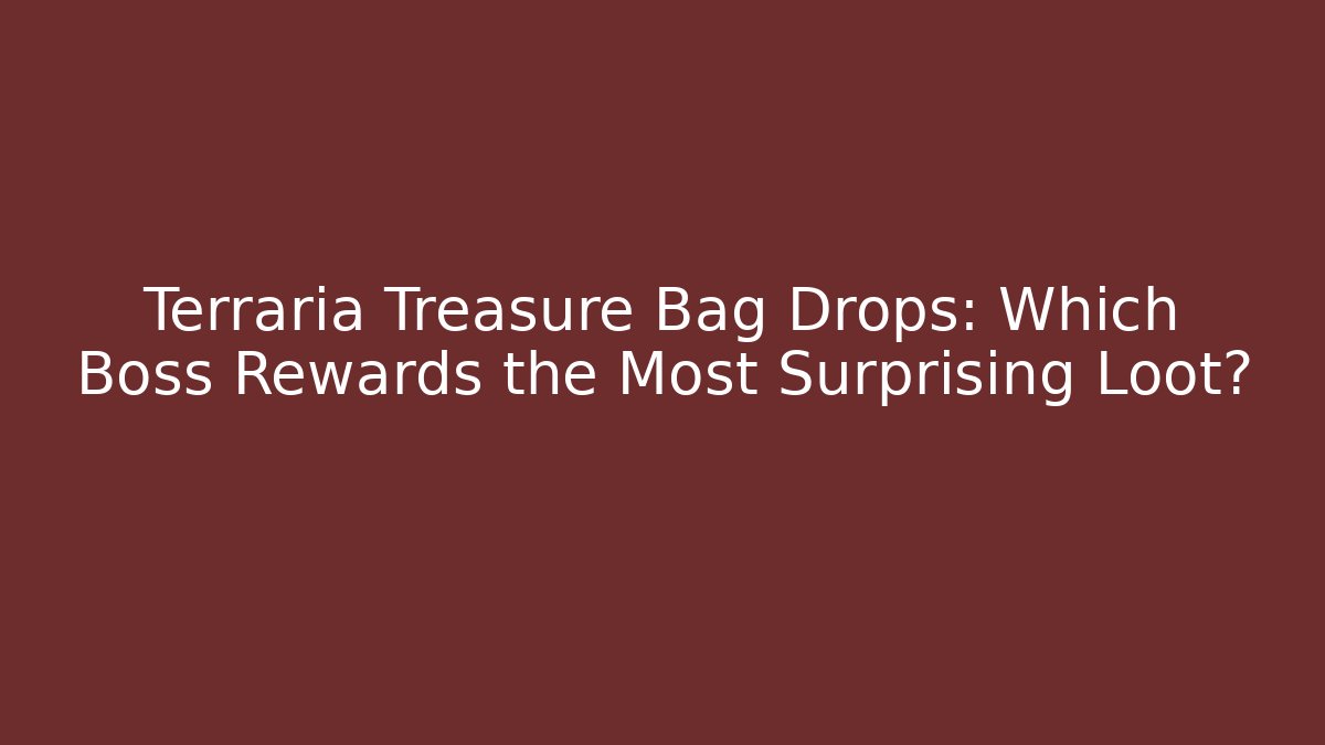 Terraria Treasure Bag Drops: Which Boss Rewards the Most Surprising Loot?