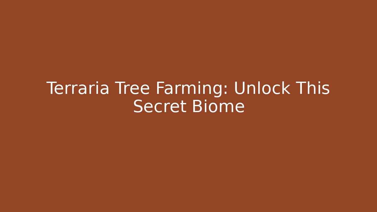 Terraria Tree Farming: Unlock This Secret Biome