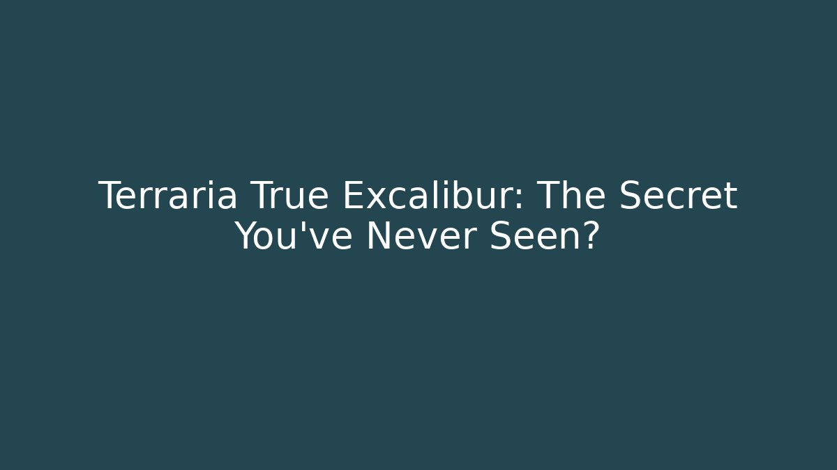 Terraria True Excalibur: The Secret You've Never Seen?