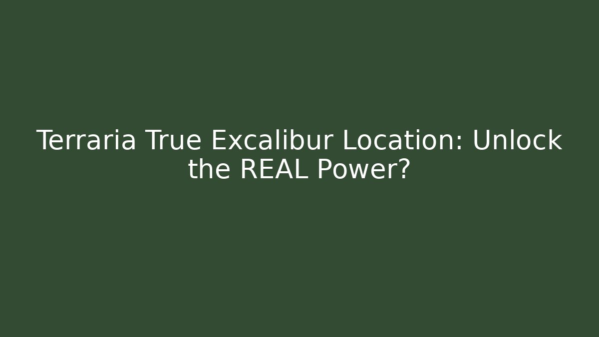 Terraria True Excalibur Location: Unlock the REAL Power?