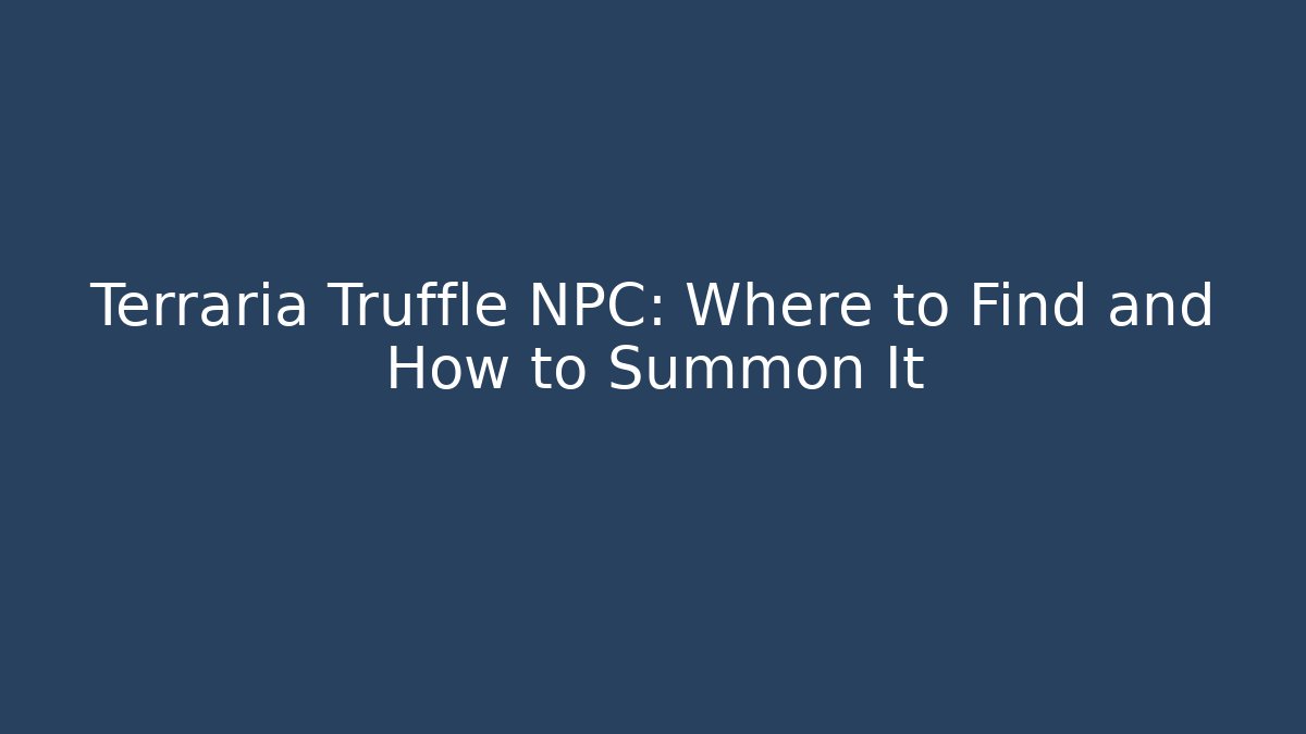 Terraria Truffle NPC: Where to Find and How to Summon It