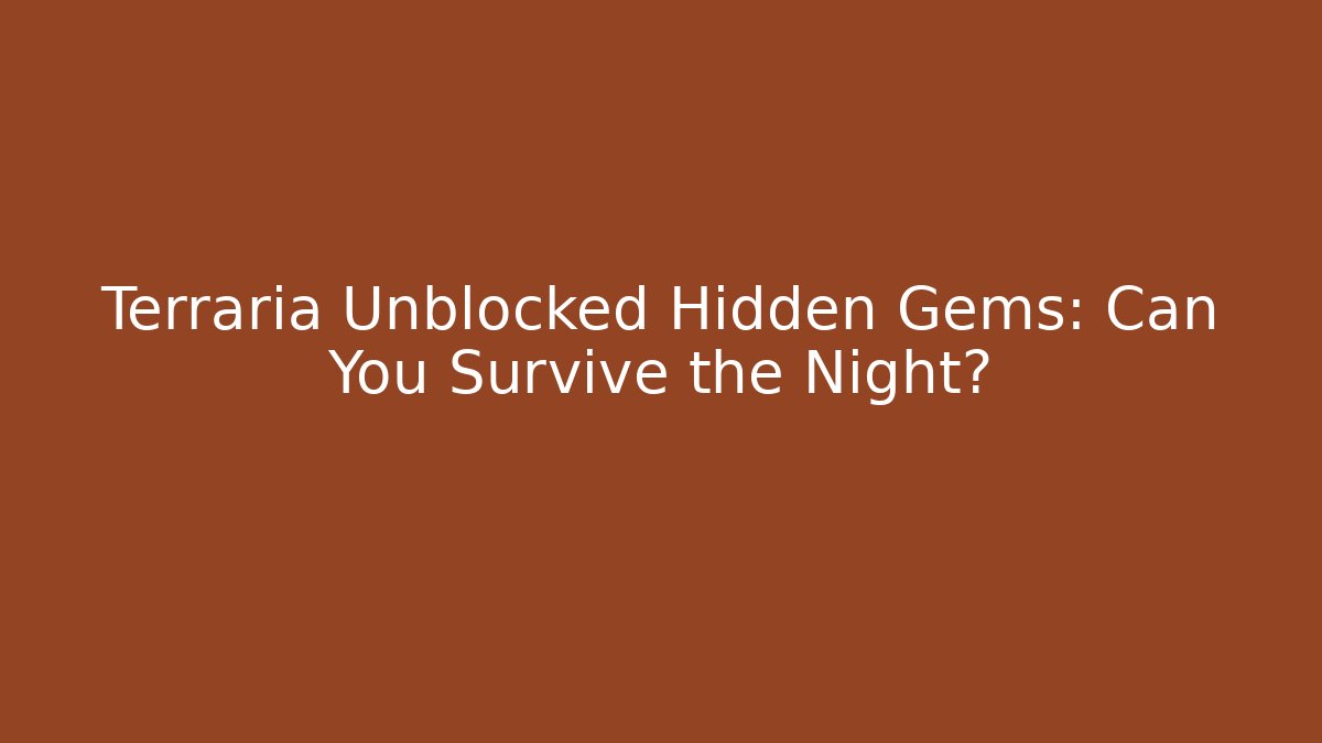 Terraria Unblocked Hidden Gems: Can You Survive the Night? - Critter Realm