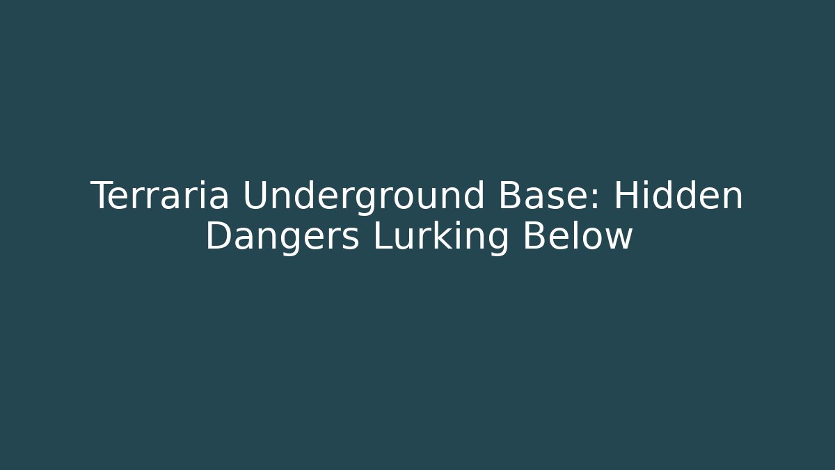 Terraria Underground Base: Hidden Dangers Lurking Below