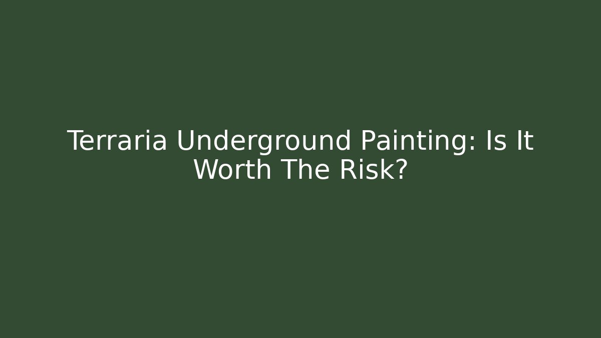 Terraria Underground Painting: Is It Worth The Risk?