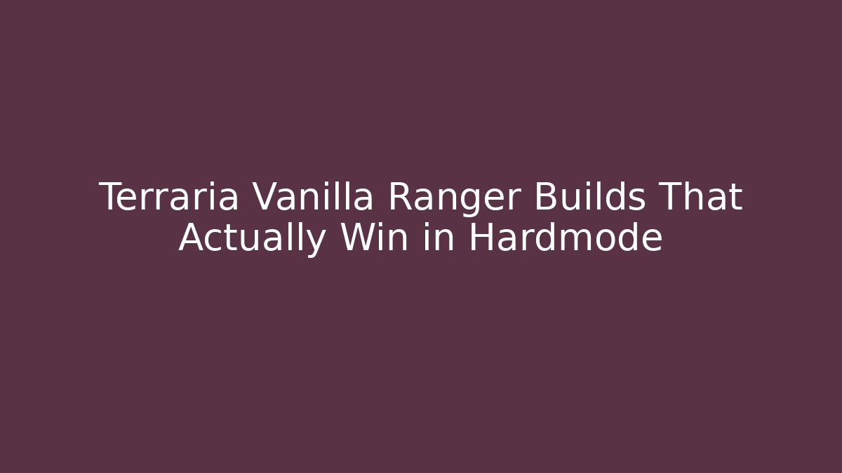 Terraria Vanilla Ranger Builds That Actually Win in Hardmode