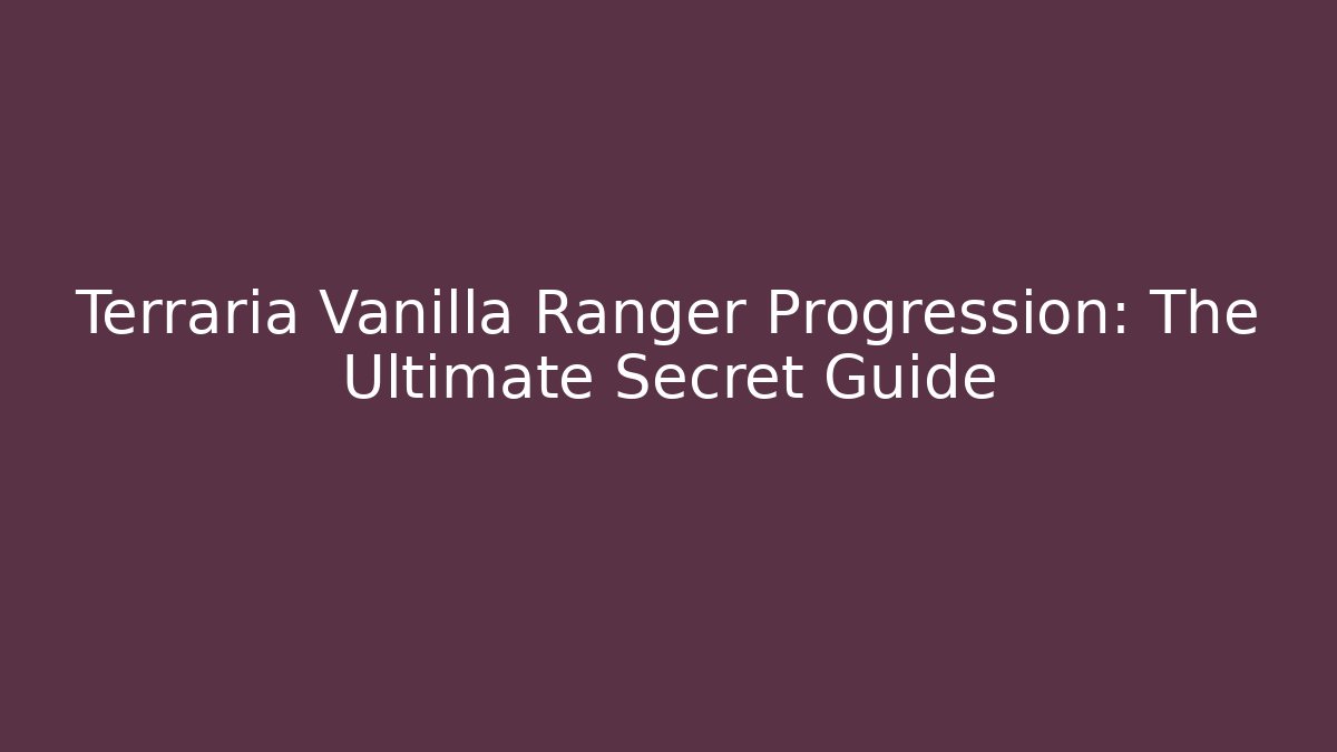 Terraria Vanilla Ranger Progression: The Ultimate Secret Guide