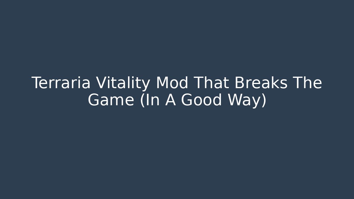Terraria Vitality Mod That Breaks The Game (In A Good Way) - Critter Realm