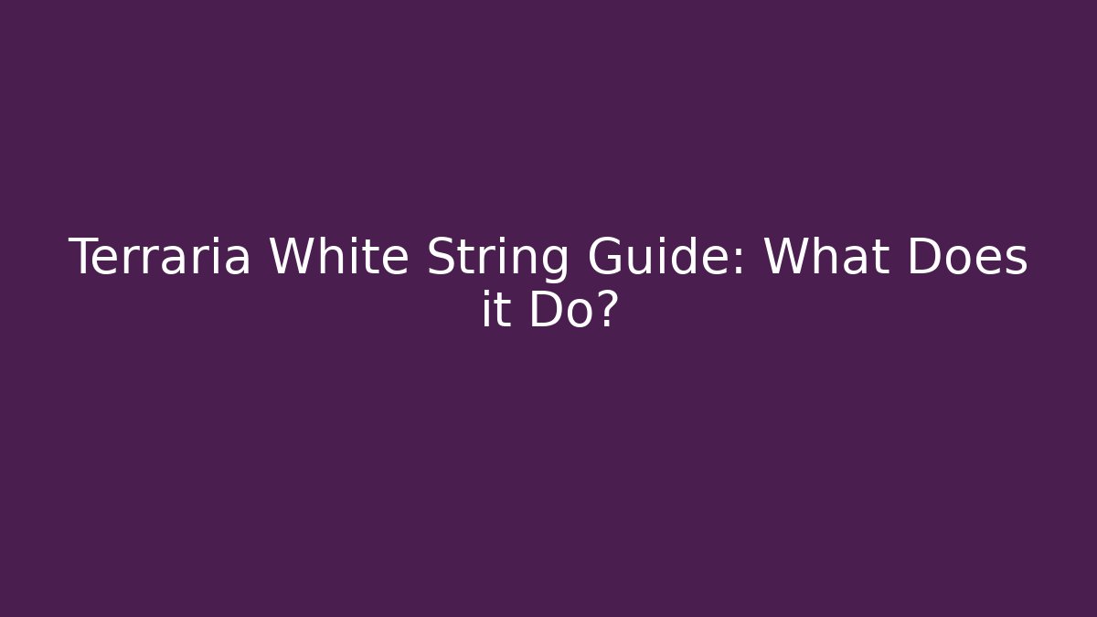 Terraria White String Guide: What Does it Do? - Critter Realm