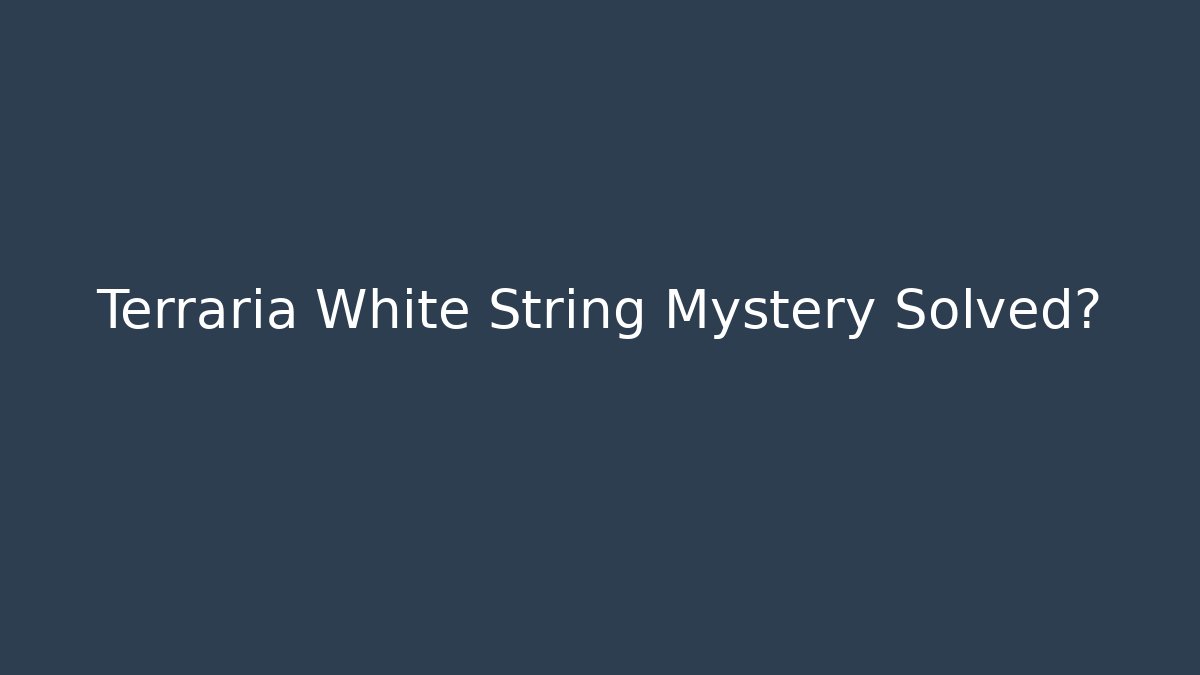 Terraria White String Mystery Solved? - Critter Realm