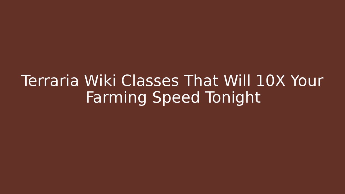 Terraria Wiki Classes That Will 10X Your Farming Speed Tonight
