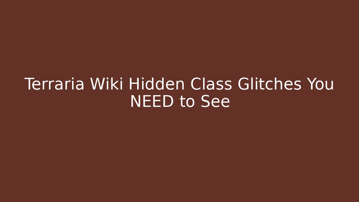 Terraria Wiki Hidden Class Glitches You NEED to See