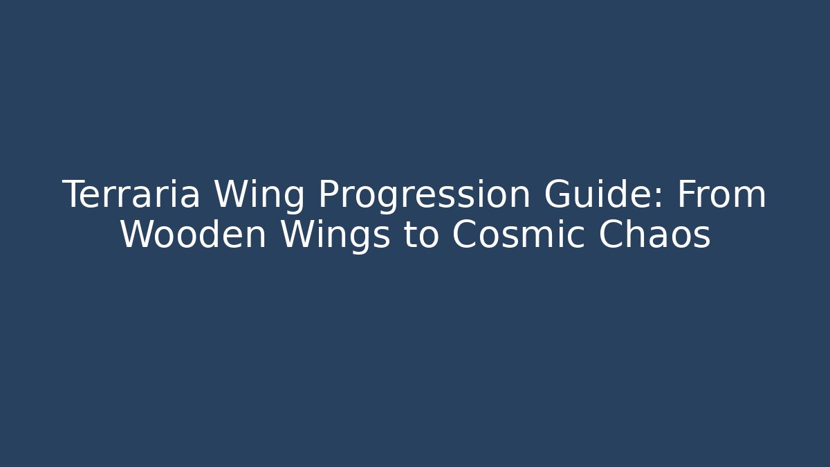 Terraria Wing Progression Guide: From Wooden Wings to Cosmic Chaos