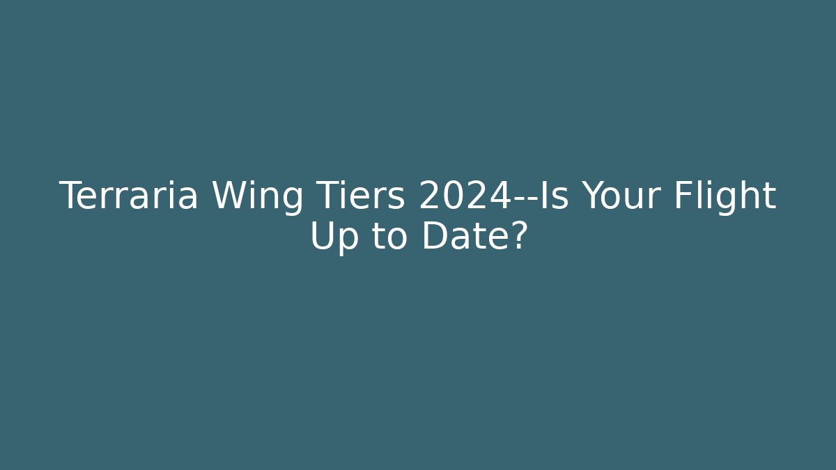 Terraria Wing Tiers 2024—Is Your Flight Up to Date?