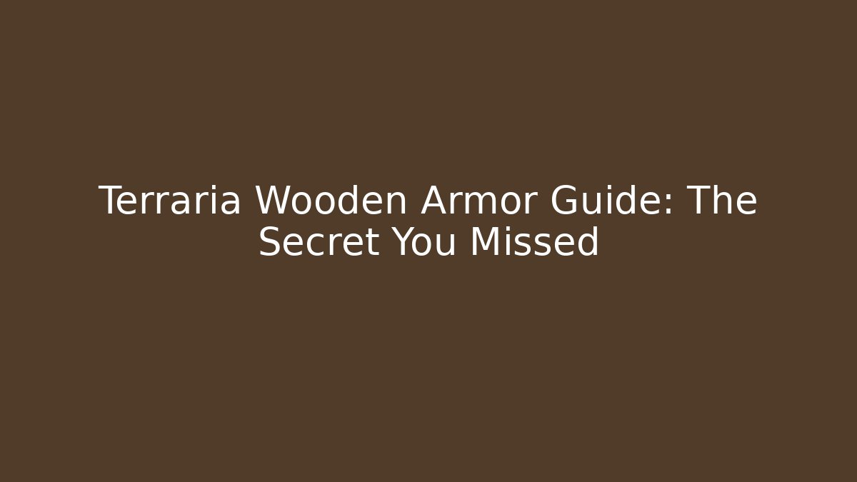 Terraria Wooden Armor Guide: The Secret You Missed