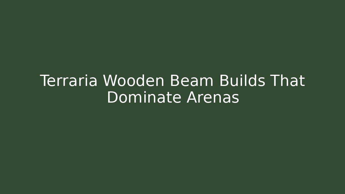 Terraria Wooden Beam Builds That Dominate Arenas - Critter Realm