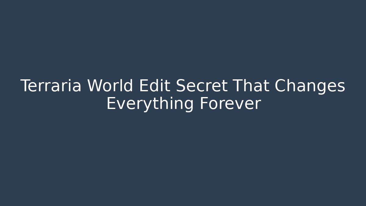 Terraria World Edit Secret That Changes Everything Forever