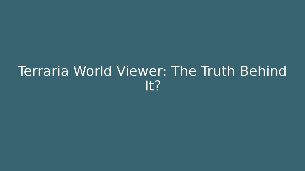 Terraria World Viewer: The Truth Behind It?