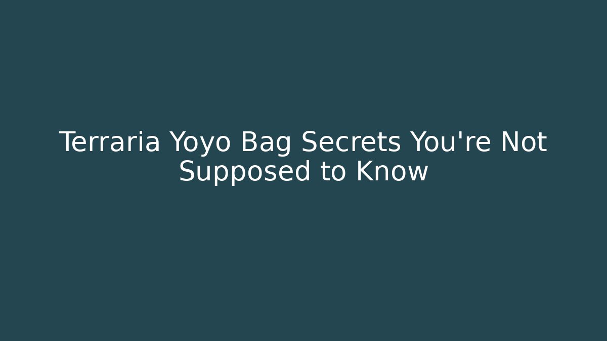 Terraria Yoyo Bag Secrets You’re Not Supposed to Know