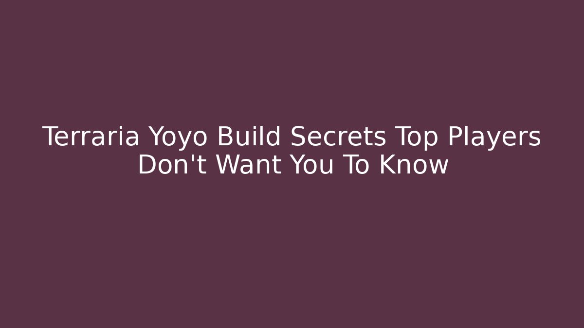 Terraria Yoyo Build Secrets Top Players Don’t Want You To Know