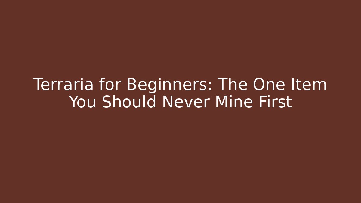 Terraria for Beginners: The One Item You Should Never Mine First
