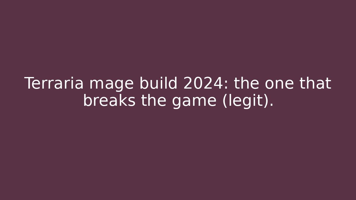 Terraria mage build 2024: the one that breaks the game (legit).